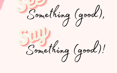 See Something (good), Say Something, (good)!